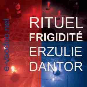 rituel frigidité femme erzulie dantor ; rituel de vengeance petro;