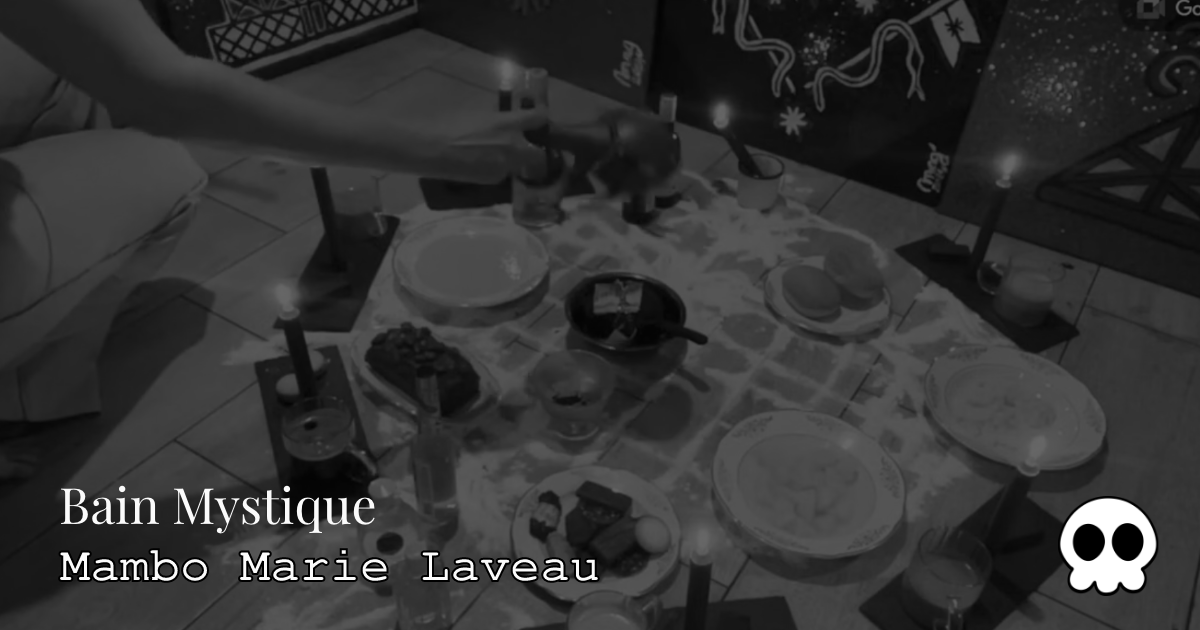 bain mystique - mambo marie laveau - vodou - voodoo - vaudou