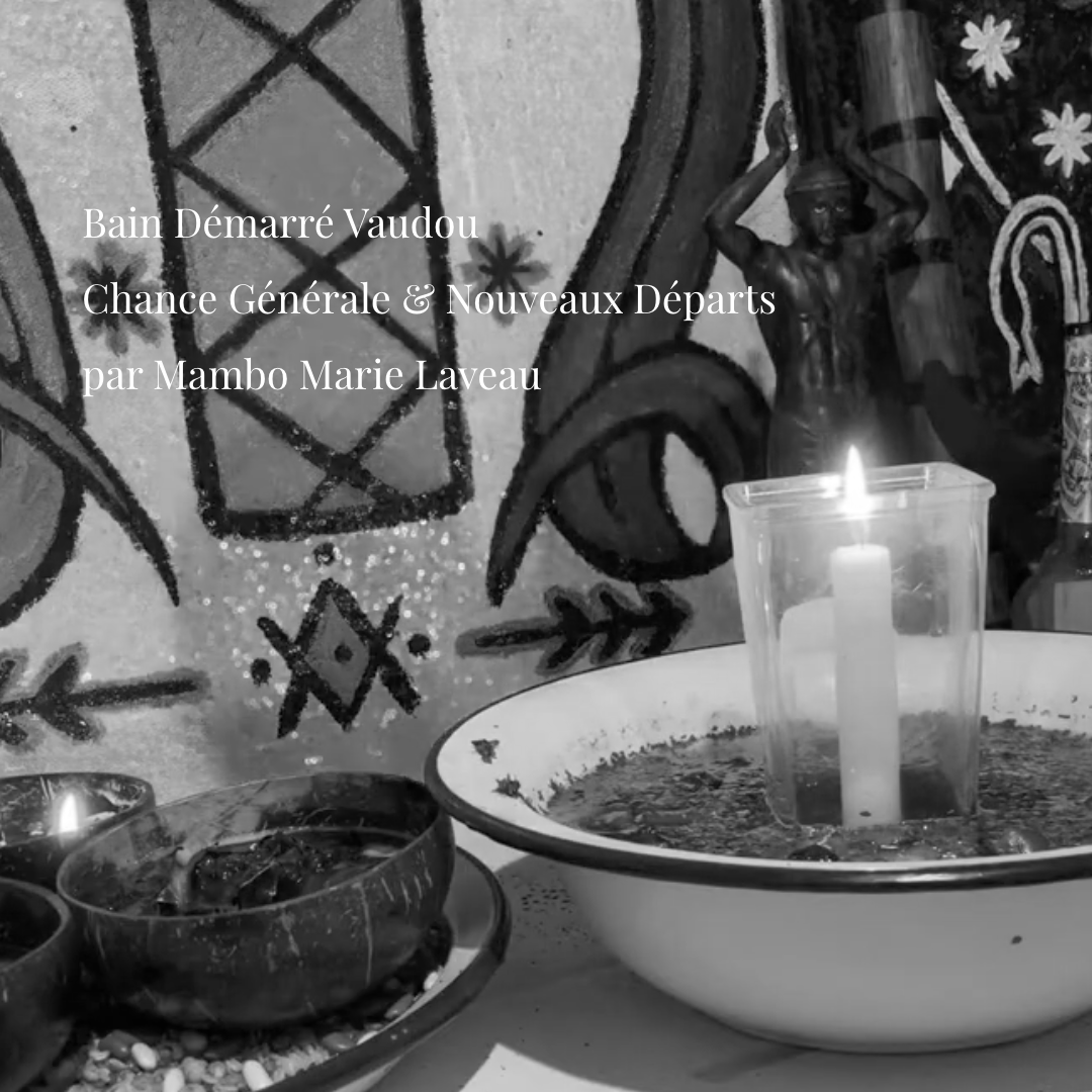Bain D&eacute;marr&eacute; Vaudou : Chance G&eacute;n&eacute;rale & Nouveaux D&eacute;parts par Mambo Marie Laveau