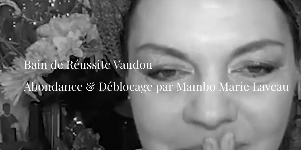 Bain de R&eacute;ussite Vaudou : Abondance & D&eacute;blocage par Mambo Marie Laveau