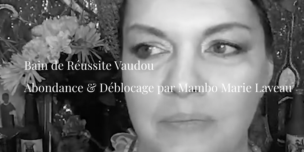 Bain de R&eacute;ussite Vaudou : Abondance & D&eacute;blocage par Mambo Marie Laveau