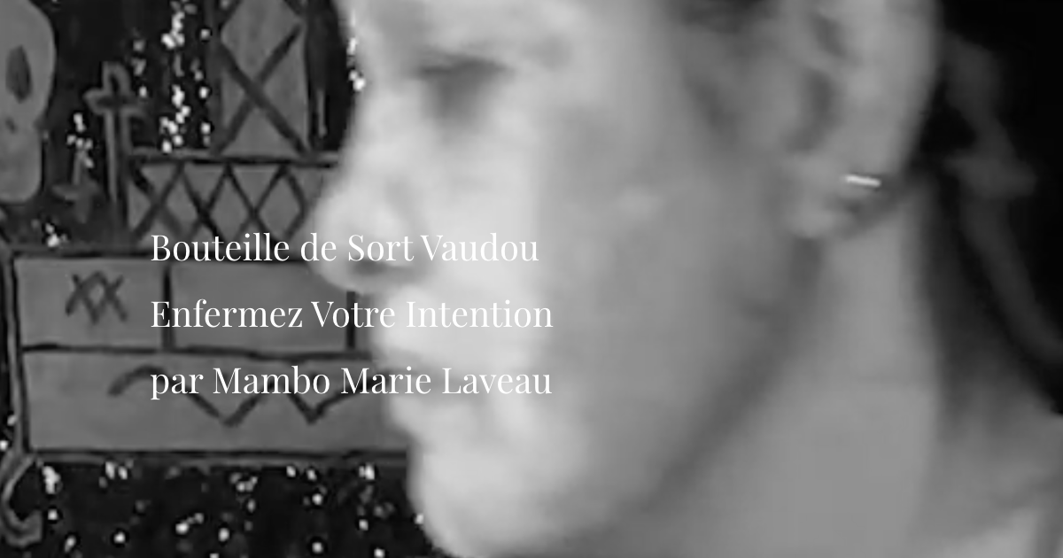 Bouteille de Sort Vaudou : Enfermez Votre Intention par Mambo Marie Laveau