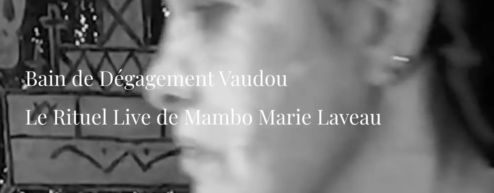 Bain de Dégagement Vaudou : le Rituel Live de Mambo Marie Laveau Bain de Dégagement Vaudou : le Rituel Live de Mambo Marie Laveau