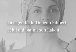 La légende du Hougan Filibert, celui qui bannit son Lakou