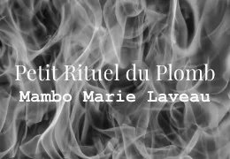 Le Petit Rituel au Plomb | Opération vaudou de fixation et de renversement