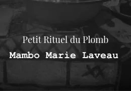 Le Petit Rituel au Plomb | Opération vaudou de fixation et de renversement
